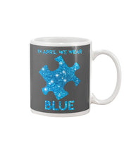 Load image into Gallery viewer, In April We Wear Blue Autism Awareness Special Custom Design Mug
