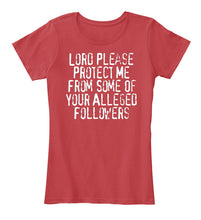 Load image into Gallery viewer, Lord Please Protect Me From Some Of Your Alleged Followers Ladies Tee
