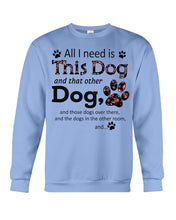 Load image into Gallery viewer, All I Need Is This Dog And That Other Dog Custom Gift For Dog Lovers Sweatshirt
