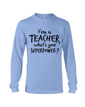 Load image into Gallery viewer, I'm A Teacher What Is You Superpower Gift For Teacher Unisex Long Sleeve

