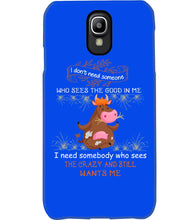 Load image into Gallery viewer, Cow I Need Somebody Who Sees The Crazy And Still Wants Me Phone case

