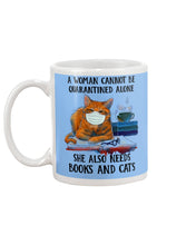 Load image into Gallery viewer, Cute Phone Case Gift For Books And Cats Lovers A Woman Cannot Be Quarantined Alone Mug
