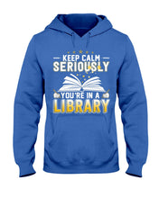 Load image into Gallery viewer, Keep Calm Seriously You're In A Library Trending Gift For Librarian Hoodie

