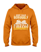 Load image into Gallery viewer, Keep Calm Seriously You're In A Library Trending Gift For Librarian Hoodie
