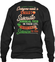 Load image into Gallery viewer, Everyone Need A Smart Sarcastic Surgical Tech Special Custom Design For Personalized Job Gift Unisex Long Sleeve
