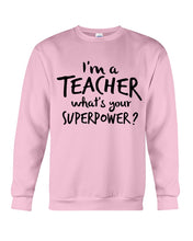 Load image into Gallery viewer, I'm A Teacher What Is You Superpower Gift For Teacher Sweatshirt
