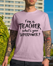 Load image into Gallery viewer, I'm A Teacher What Is You Superpower Gift For Teacher Guys Tee

