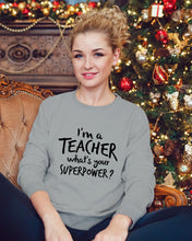Load image into Gallery viewer, I'm A Teacher What Is You Superpower Gift For Teacher Sweatshirt
