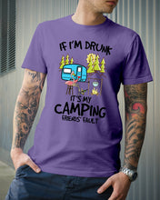 Load image into Gallery viewer, If I'm Drunk It's My Camping Friends' Fault Gift For Friends Who Loves Camping Guys Tee
