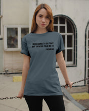 Load image into Gallery viewer, I Was Going To Do That But Then You Told Me To Guys Tee
