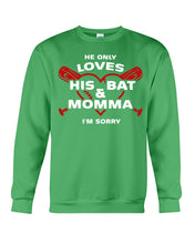 Load image into Gallery viewer, He Only Loves His Bat And Momma I'm Sorry Trending Sweatshirt
