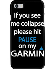 Load image into Gallery viewer, If You See Me Collapse Please Hit Pause On My Garmin Phone case
