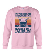 Load image into Gallery viewer, I Never Dreamed I Would Be A Hockey Dad Special Custom Design Sweatshirt
