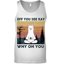 Load image into Gallery viewer, Eff You See Kay Why Oh You Llama Special Custom Design Unisex Tank Top
