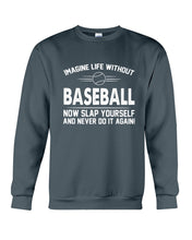 Load image into Gallery viewer, Image Life Without Baseball Now Slap Yoursself Custom Gift For Baseball Lovers Sweatshirt
