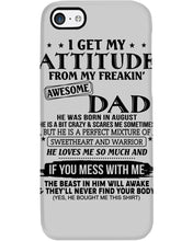 Load image into Gallery viewer, I Ge My Attitude From My August Dad Birthday Meaningful Gift Phone case
