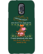 Load image into Gallery viewer, Cow I Need Somebody Who Sees The Crazy And Still Wants Me Phone case
