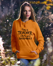 Load image into Gallery viewer, I'm A Teacher What Is You Superpower Gift For Teacher Hoodie
