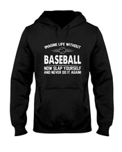 Load image into Gallery viewer, Image Life Without Baseball Now Slap Yoursself Custom Gift For Baseball Lovers Hoodie
