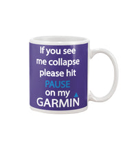 Load image into Gallery viewer, If You See Me Collapse Please Hit Pause On My Garmin Mug
