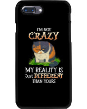 Load image into Gallery viewer, I'm Not Crazy My Reality Is Just Different Than Yours Custom Phone case

