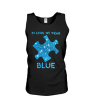 Load image into Gallery viewer, In April We Wear Blue Autism Awareness Special Custom Design Unisex Tank Top
