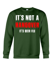 Load image into Gallery viewer, It's Not A Hangover It's Beer Flu Gift For Men Sweatshirt

