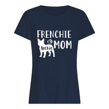 Load image into Gallery viewer, Frenchie Archie Mom  Special Custom Design For Personalized Name Ladies Tee
