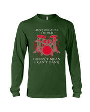 Load image into Gallery viewer, Just Because I'm Old Doesn't Mean I Can't Bang Giving Grandpa Unisex Long Sleeve
