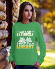 Load image into Gallery viewer, Keep Calm Seriously You're In A Library Trending Gift For Librarian Sweatshirt
