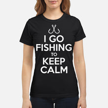 Load image into Gallery viewer, I Go Fishing To Keep Calm Gift For Fishing Lovers Ladies Tee

