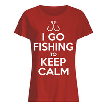 Load image into Gallery viewer, I Go Fishing To Keep Calm Gift For Fishing Lovers Ladies Tee

