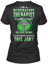 Load image into Gallery viewer, I’m A Respiratory Therapist Of Course I’m Crazy Do You Thing Custom Ladies Tee
