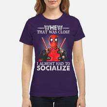Load image into Gallery viewer, Deadpool I Almost Had To Socialize Gift For Fans Ladies Tee
