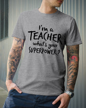 Load image into Gallery viewer, I'm A Teacher What Is You Superpower Gift For Teacher Guys Tee
