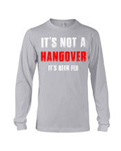 Load image into Gallery viewer, It's Not A Hangover It's Beer Flu Gift For Men Unisex Long Sleeve
