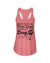Load image into Gallery viewer, All I Need Is This Dog And That Other Dog Custom Gift For Dog Lovers Ladies Flowy Tank
