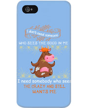 Load image into Gallery viewer, Cow I Need Somebody Who Sees The Crazy And Still Wants Me Phone case
