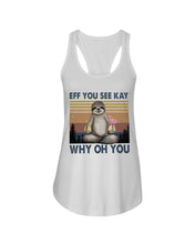 Load image into Gallery viewer, Eff You See Kay Why Oh You Sloth Custom Design Ladies Flowy Tank
