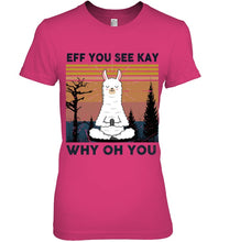 Load image into Gallery viewer, Eff You See Kay Why Oh You Llama Special Custom Design Ladies Tee
