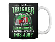 Load image into Gallery viewer, I'm A Trucker Of Course I'm Crazy Special Custom Design Mug

