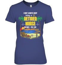 Load image into Gallery viewer, I Don't Always Enjoy Being A Retired Nurse Gift For Women Ladies Tee
