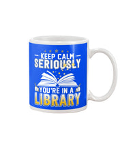 Load image into Gallery viewer, Keep Calm Seriously You're In A Library Trending Gift For Librarian Mug
