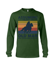 Load image into Gallery viewer, Assuming I'm Just An Old Man Was Your First Mistake Gift For Horse Lovers Unisex Long Sleeve
