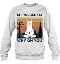 Load image into Gallery viewer, Eff You See Kay Why Oh You Llama Special Custom Design Sweatshirt
