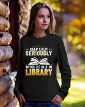 Load image into Gallery viewer, Keep Calm Seriously You're In A Library Trending Gift For Librarian Sweatshirt
