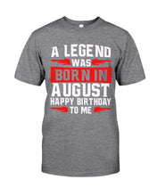Load image into Gallery viewer, A Legend Was Born In August Happy Birthday To Me Birthday Gift Guys Tee
