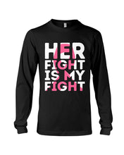Load image into Gallery viewer, Her Fight Is My Fight Breast Cancer Awareness Meaningful Gift Unisex Long Sleeve
