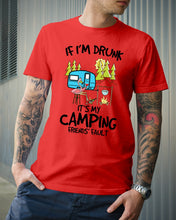 Load image into Gallery viewer, If I'm Drunk It's My Camping Friends' Fault Gift For Friends Who Loves Camping Guys Tee
