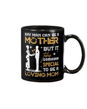 Load image into Gallery viewer, Any Man Can Be A Mother But It Takes Someone Special Custom Mug
